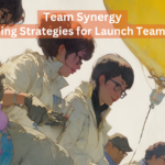 Team Synergy Winning Strategies for Launch Teamwork